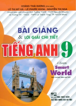 BÀI GIẢNG VÀ LỜI GIẢI CHI TIẾT TIẾNG ANH LỚP 9 (Dùng kèm SGK Tiếng Anh i-Learn Smart World)
